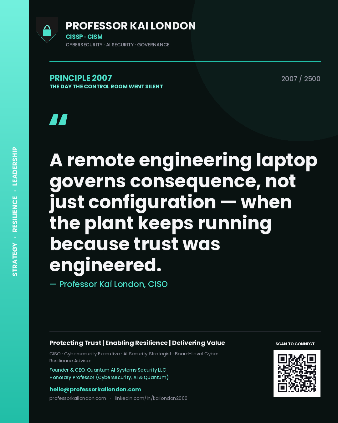 Professor Kai London principle 2007: A remote engineering laptop governs consequence, not just configuration — when the plant keeps running because trust was engineered.