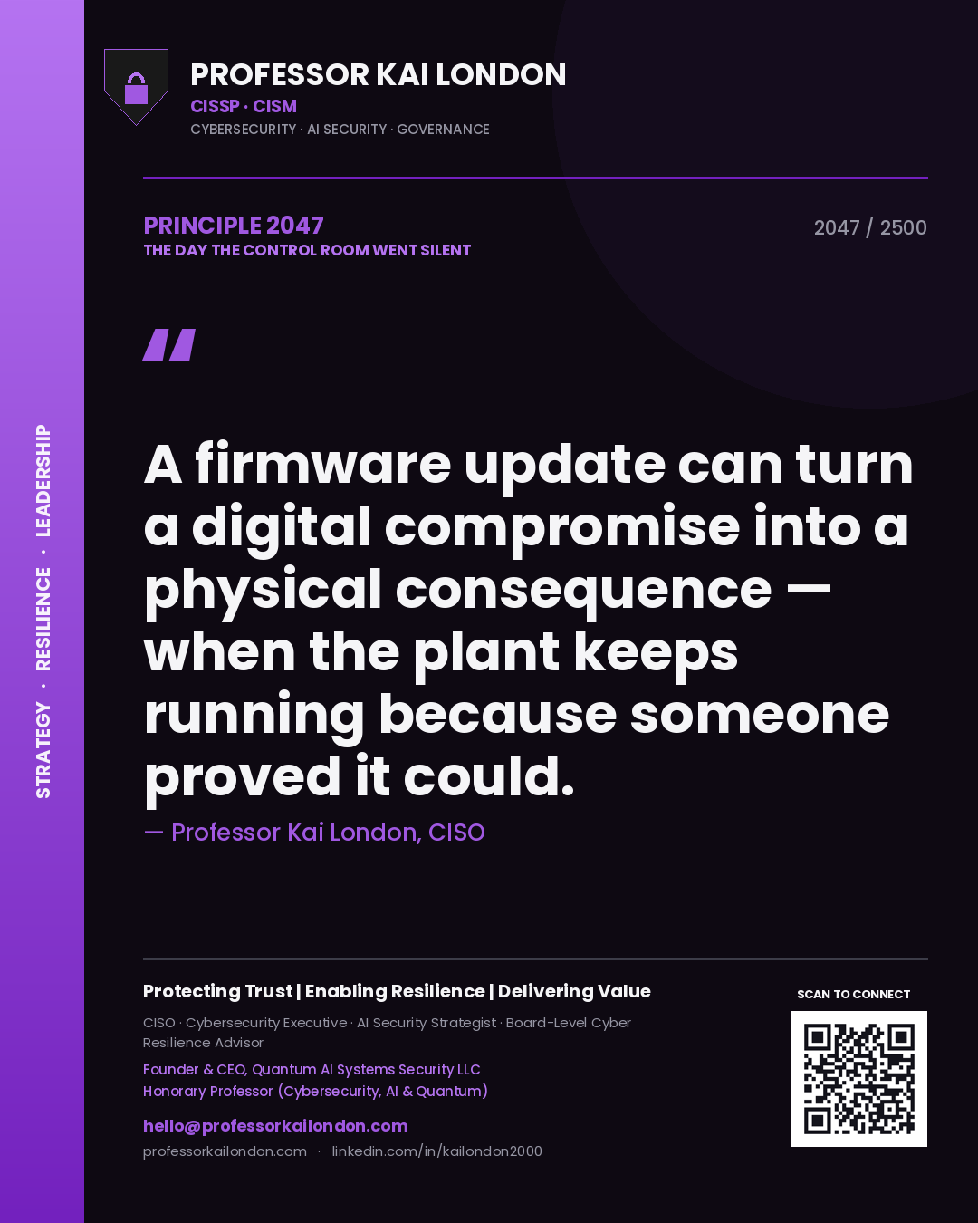Professor Kai London principle 2047: A firmware update can turn a digital compromise into a physical consequence — when the plant keeps running because someone proved it could.