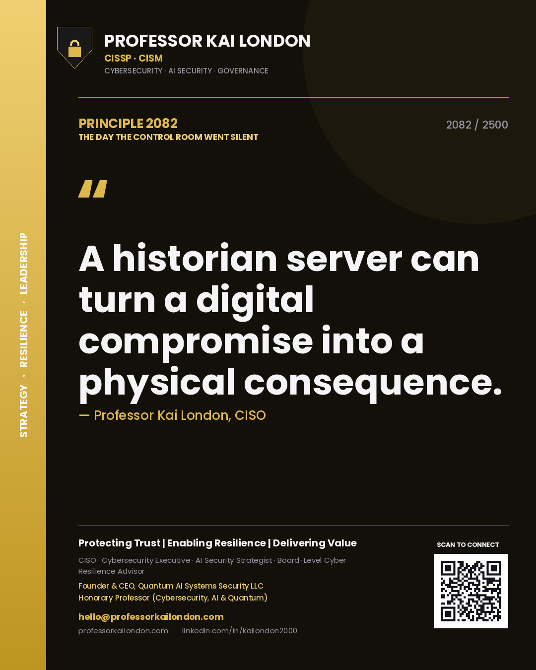 Professor Kai London principle 2082: A historian server can turn a digital compromise into a physical consequence.