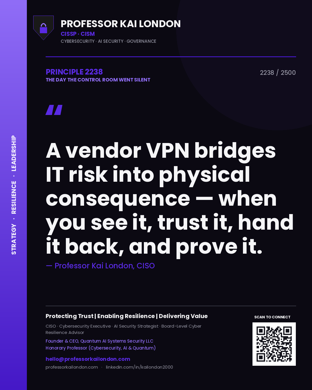 Quote card by Professor Kai London reading 'A vendor VPN bridges IT risk into physical consequence — when you see it, trust it, hand it back, and prove it.'. From the book The Day the Control Room Went Silent.