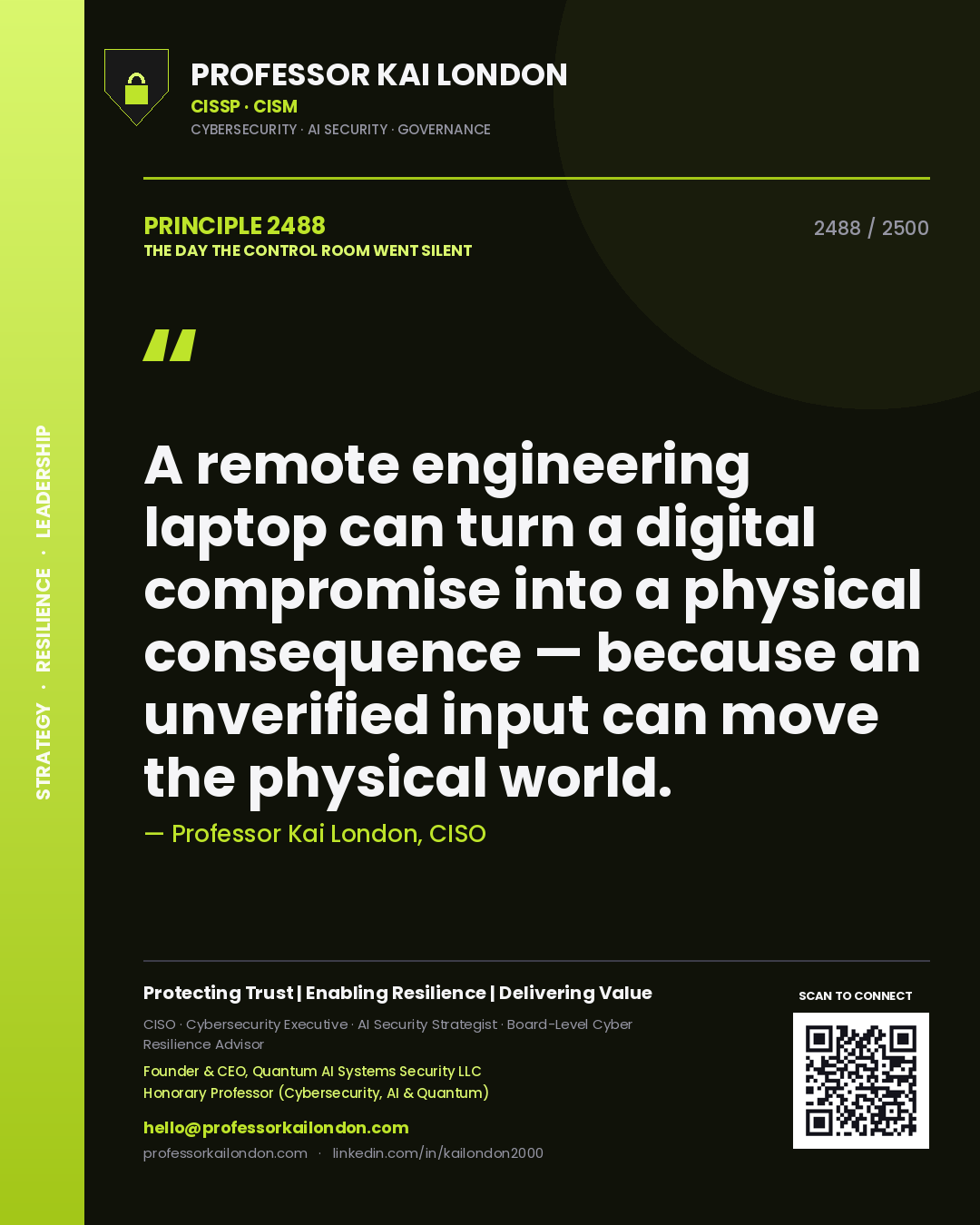 Professor Kai London principle 2488: A remote engineering laptop can turn a digital compromise into a physical consequence — because an unverified input can move the physical world.