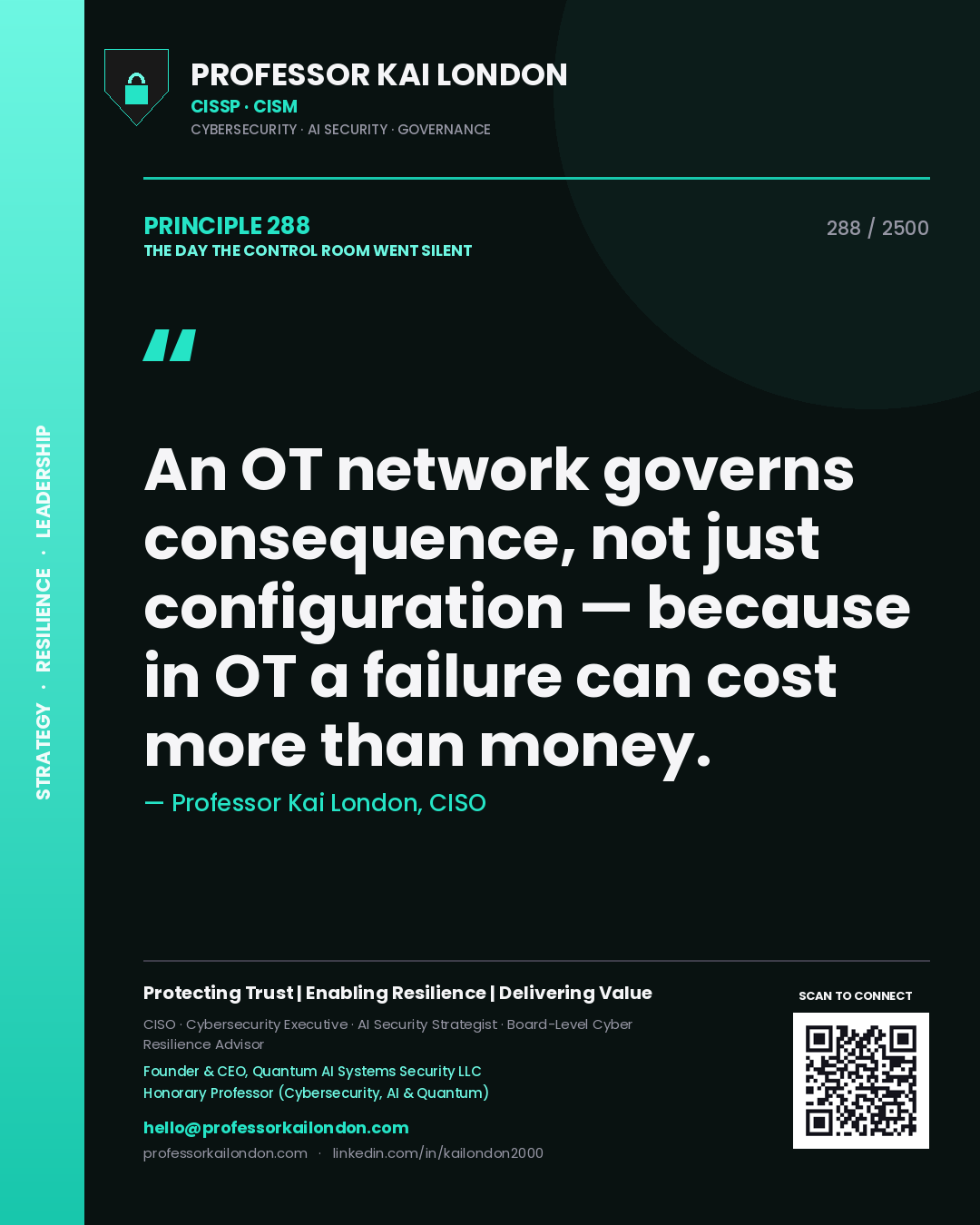 Quote card by Professor Kai London reading 'An OT network governs consequence, not just configuration — because in OT a failure can cost more than money.'. From the book The Day the Control Room Went Silent.