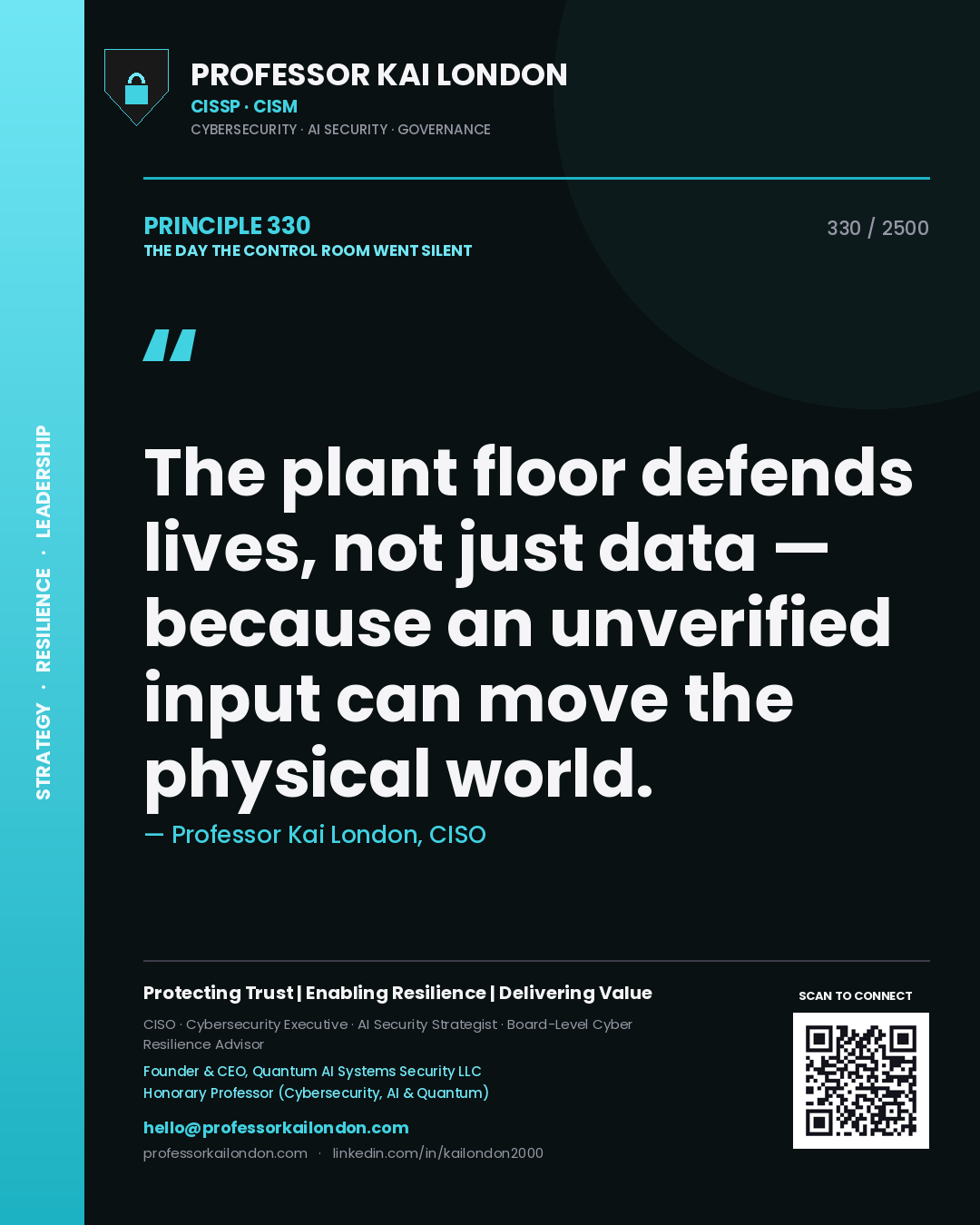 Professor Kai London principle 330: The plant floor defends lives, not just data — because an unverified input can move the physical world.