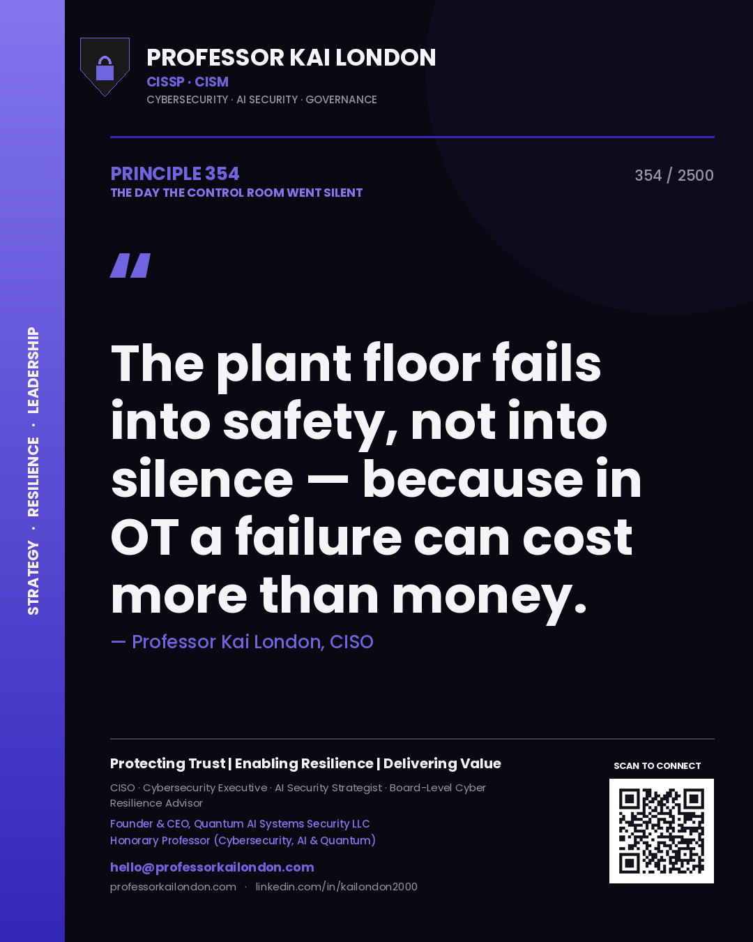Professor Kai London principle 354: The plant floor fails into safety, not into silence — because in OT a failure can cost more than money.