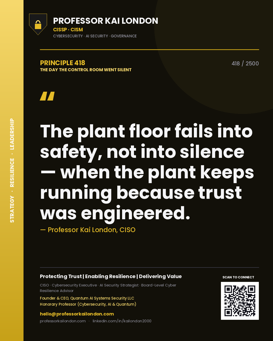 Quote card by Professor Kai London reading 'The plant floor fails into safety, not into silence — when the plant keeps running because trust was engineered.'. From the book The Day the Control Room Went Silent.