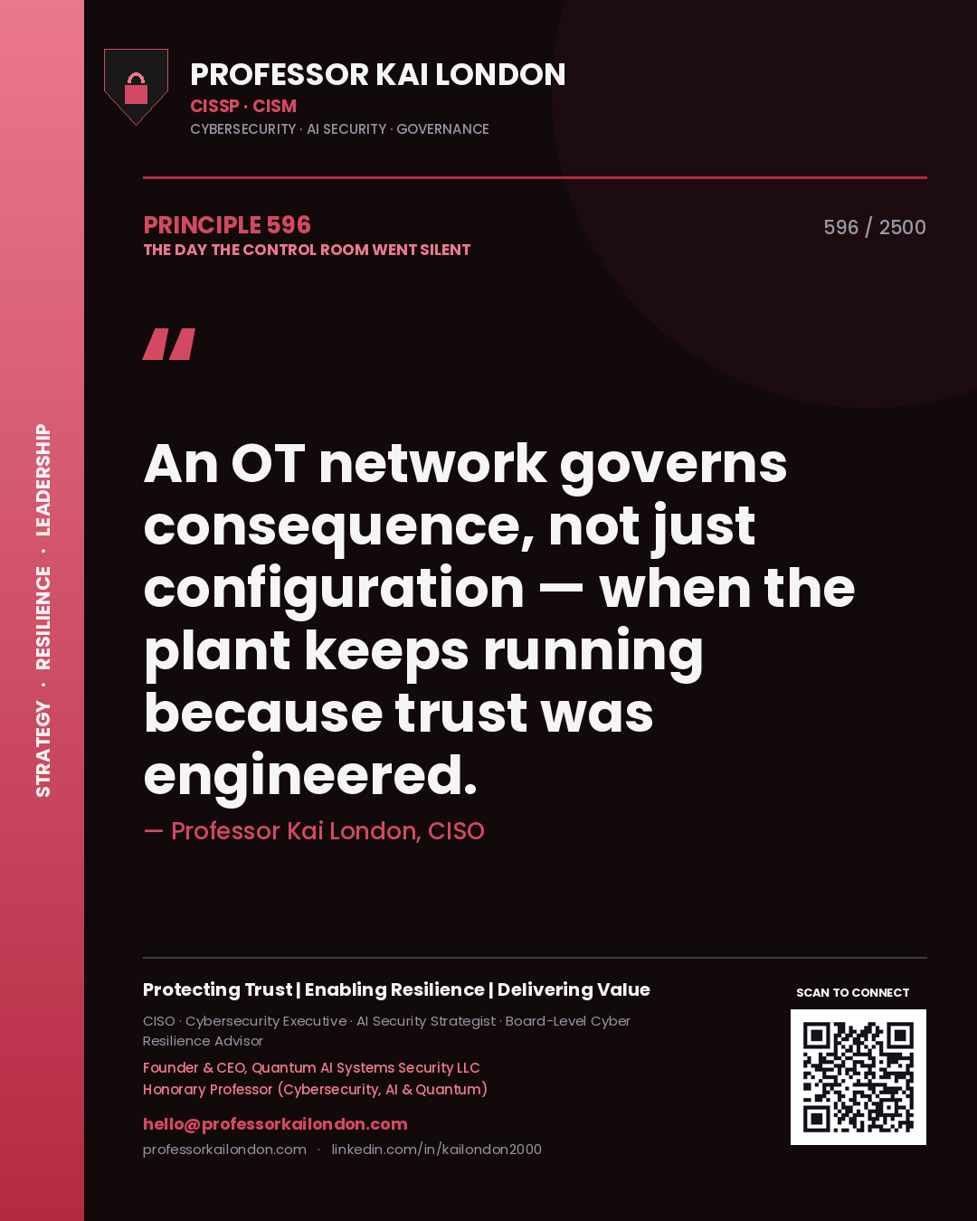 Professor Kai London principle 596: An OT network governs consequence, not just configuration — when the plant keeps running because trust was engineered.