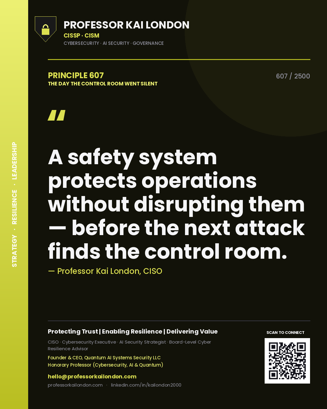 Professor Kai London principle 607: A safety system protects operations without disrupting them — before the next attack finds the control room.