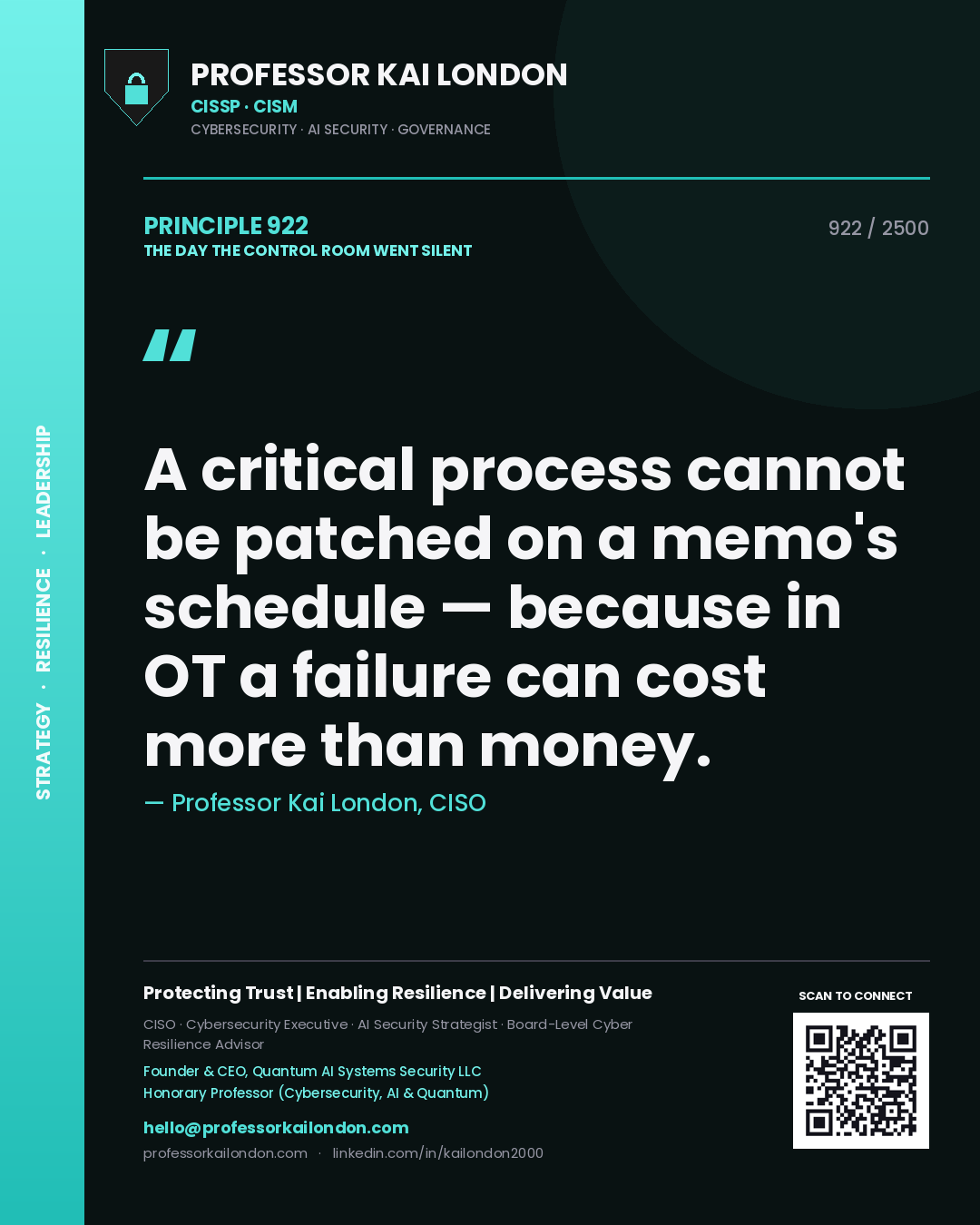 Professor Kai London principle 922: A critical process cannot be patched on a memo's schedule — because in OT a failure can cost more than money.