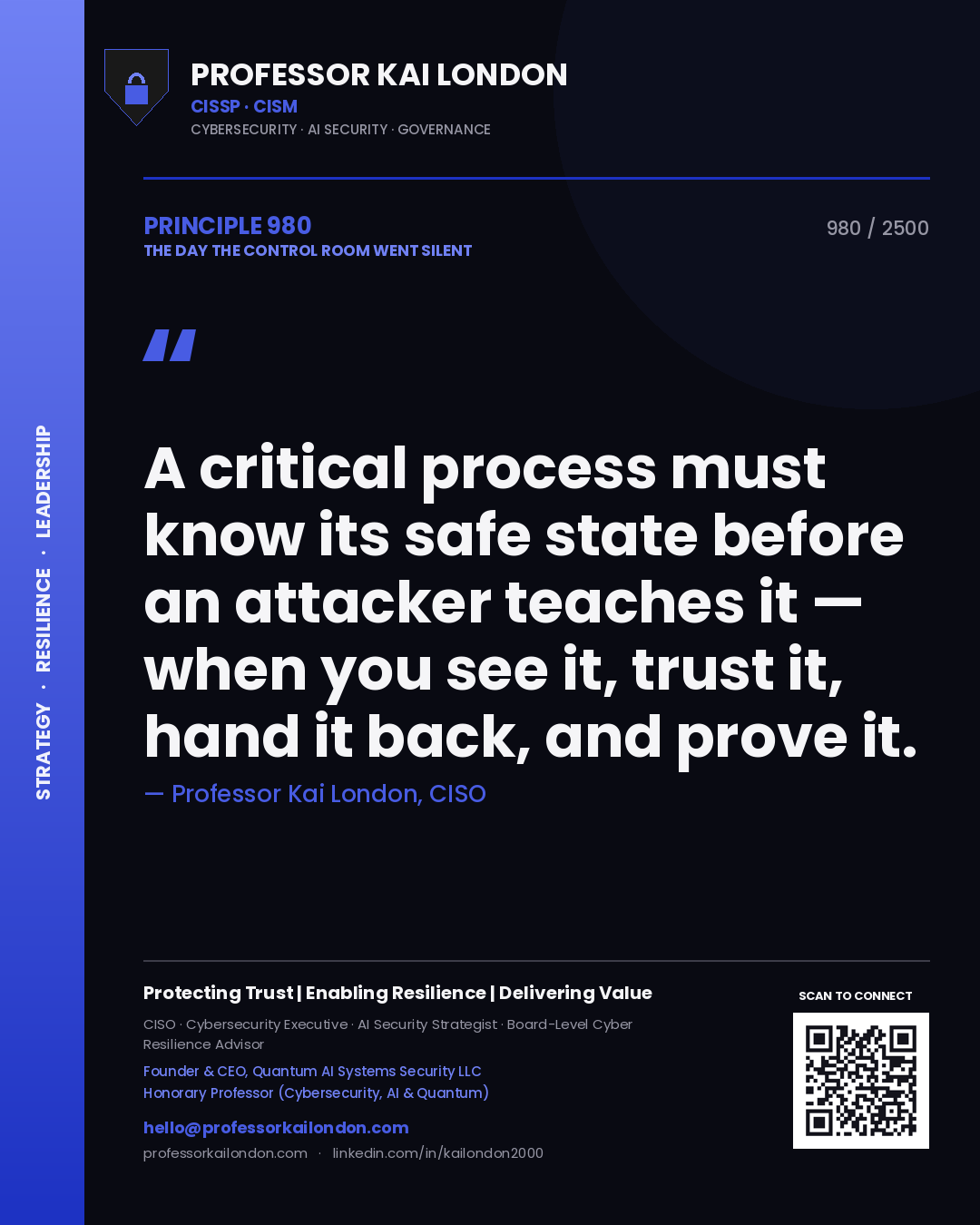 Professor Kai London principle 980: A critical process must know its safe state before an attacker teaches it — when you see it, trust it, hand it back, and prove it.