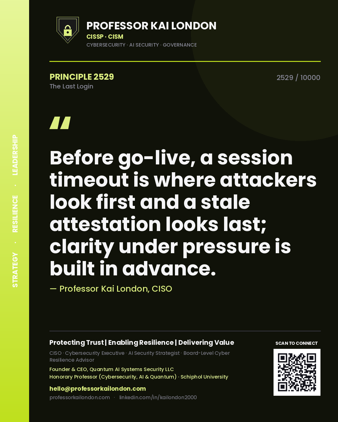 Quote card by Professor Kai London reading 'Before go-live, a session timeout is where attackers look first and a stale attestation looks last; clarity under pressure is built in advance.'. From the book The Last Login.