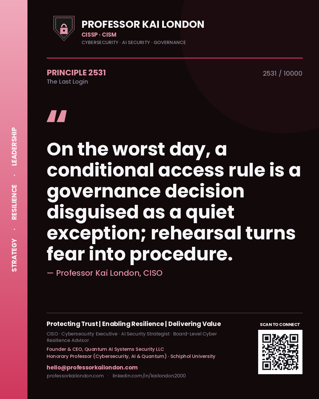 Quote card by Professor Kai London reading 'On the worst day, a conditional access rule is a governance decision disguised as a quiet exception; rehearsal turns fear into procedure.'. From the book The Last Login.