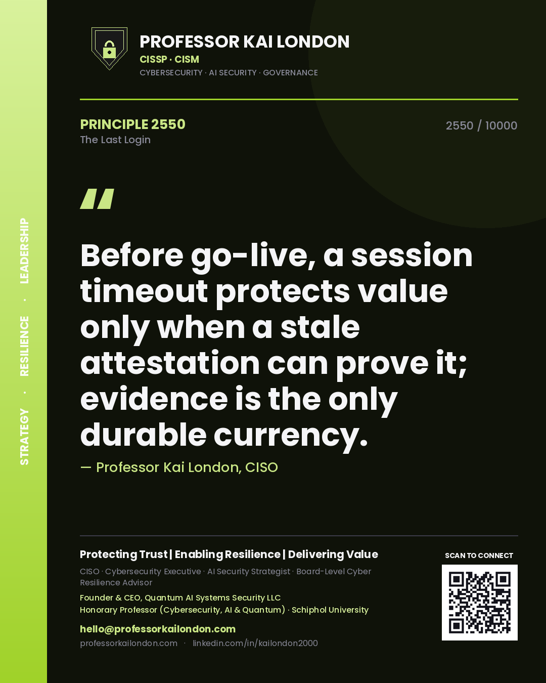 Quote card by Professor Kai London reading 'Before go-live, a session timeout protects value only when a stale attestation can prove it; evidence is the only durable currency.'. From the book The Last Login.