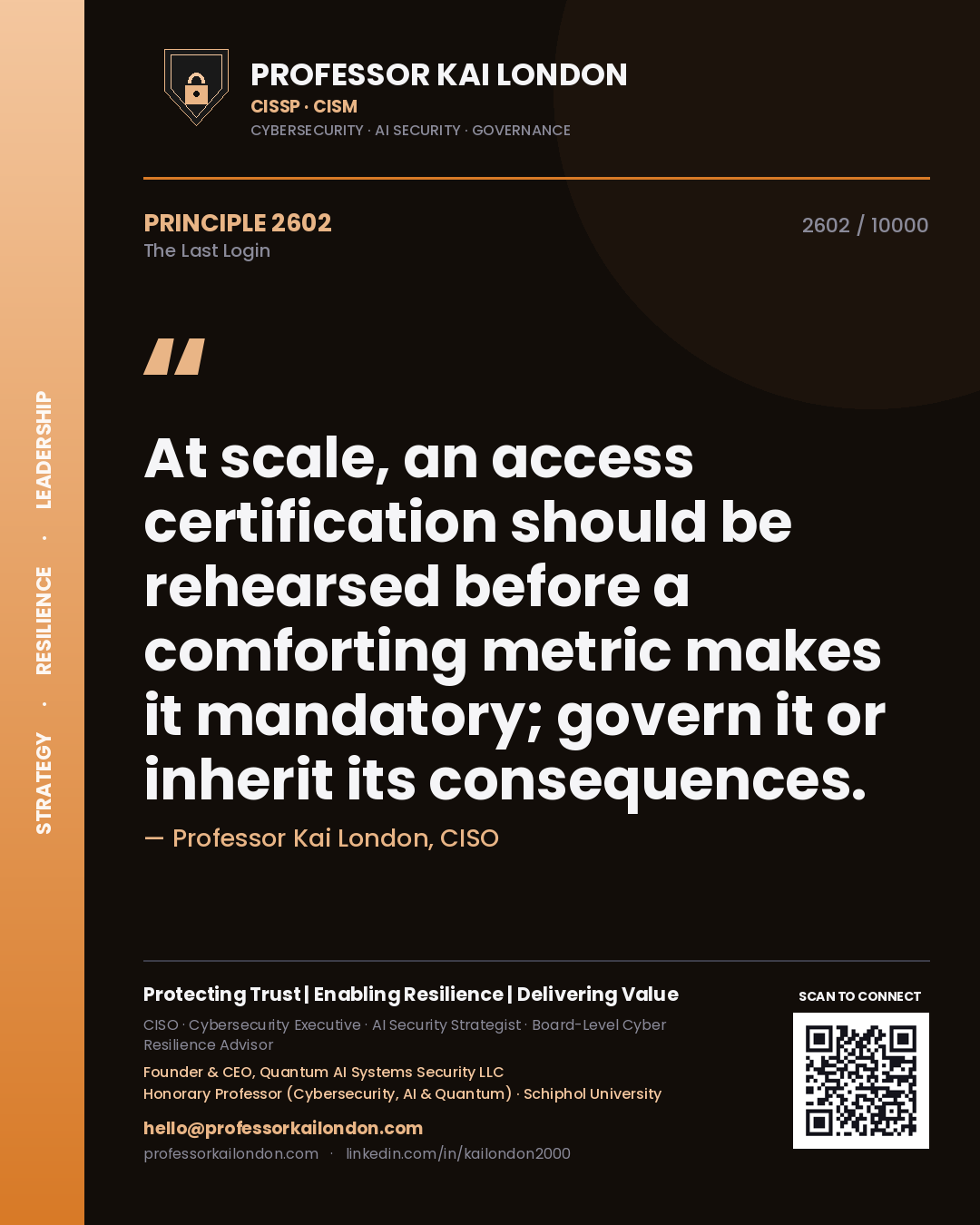Quote card by Professor Kai London reading 'At scale, an access certification should be rehearsed before a comforting metric makes it mandatory; govern it or inherit its consequences.'. From the book The Last Login.