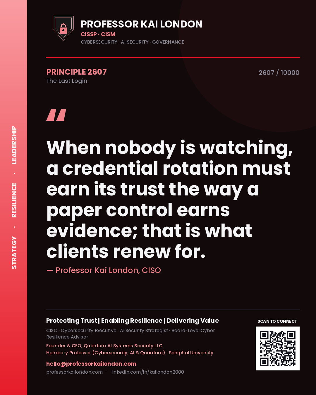 Quote card by Professor Kai London reading 'When nobody is watching, a credential rotation must earn its trust the way a paper control earns evidence; that is what clients renew for.'. From the book The Last Login.