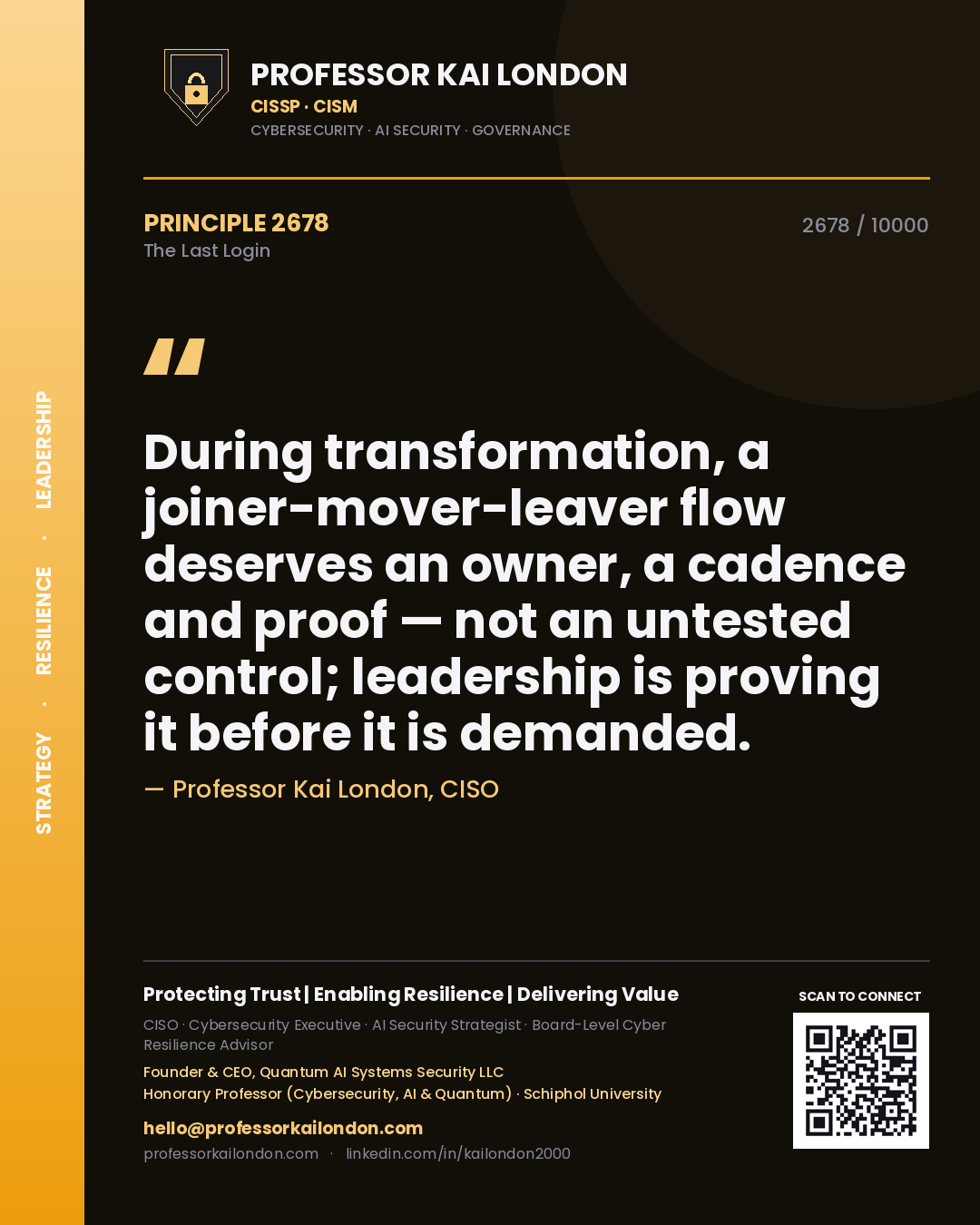 Professor Kai London principle 2678: During transformation, a joiner-mover-leaver flow deserves an owner, a cadence and proof — not an untested control; leadership is proving it before it is demanded.