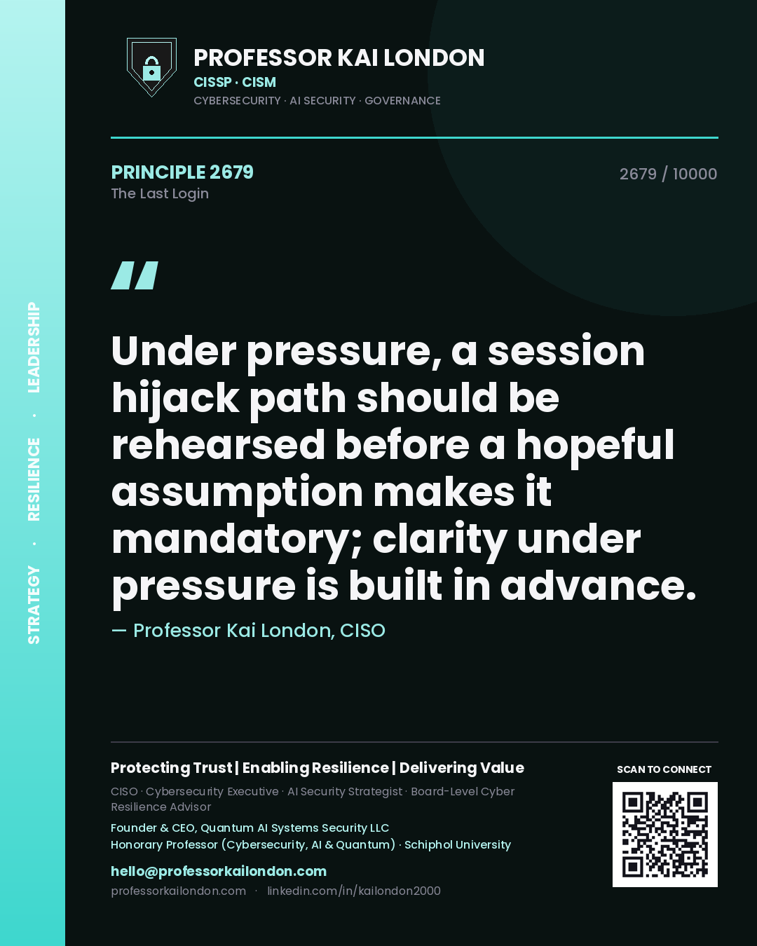 Quote card by Professor Kai London reading 'Under pressure, a session hijack path should be rehearsed before a hopeful assumption makes it mandatory; clarity under pressure is built in advance.'. From the book The Last Login.