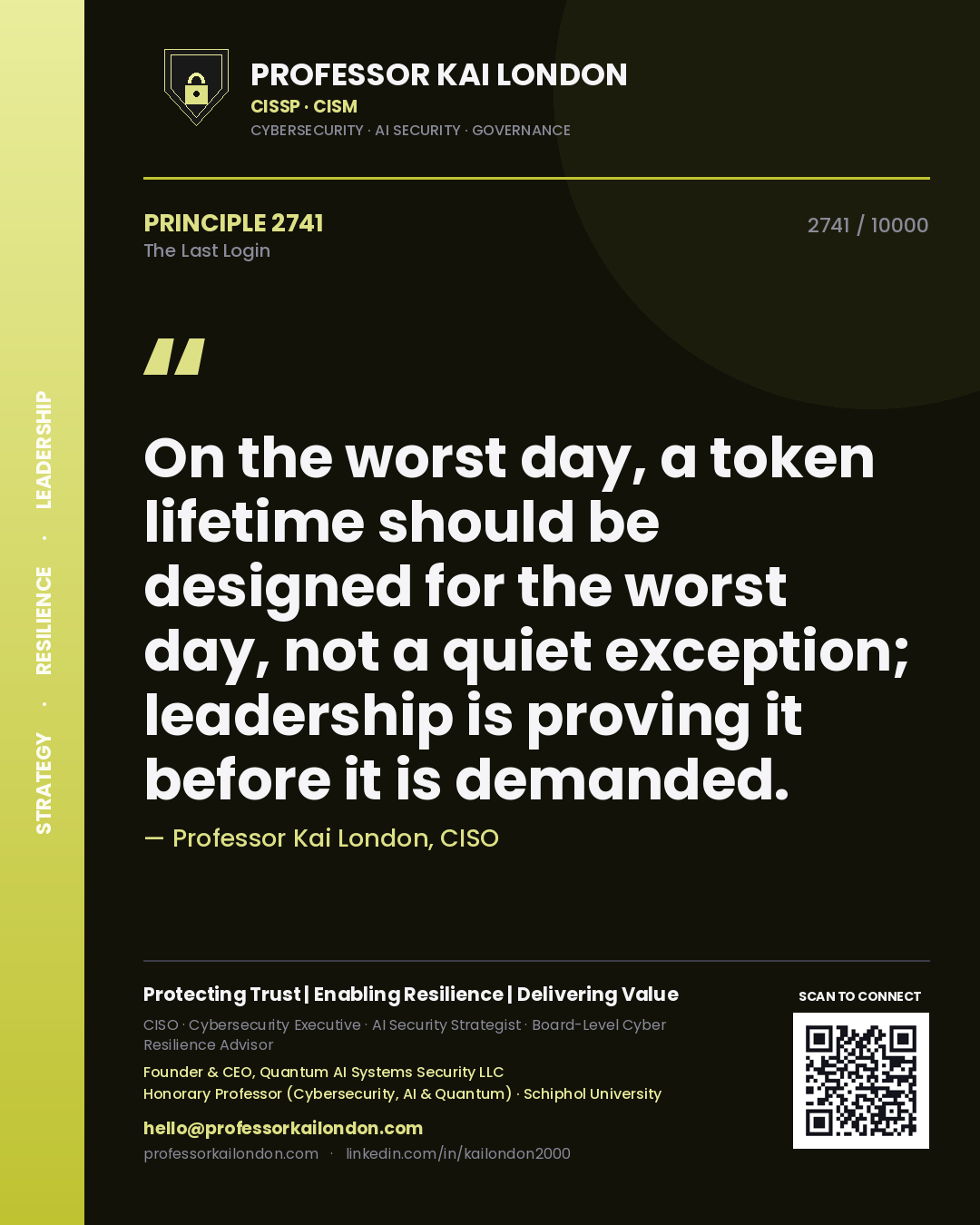 Quote card by Professor Kai London reading 'On the worst day, a token lifetime should be designed for the worst day, not a quiet exception; leadership is proving it before it is demanded.'. From the book The Last Login.
