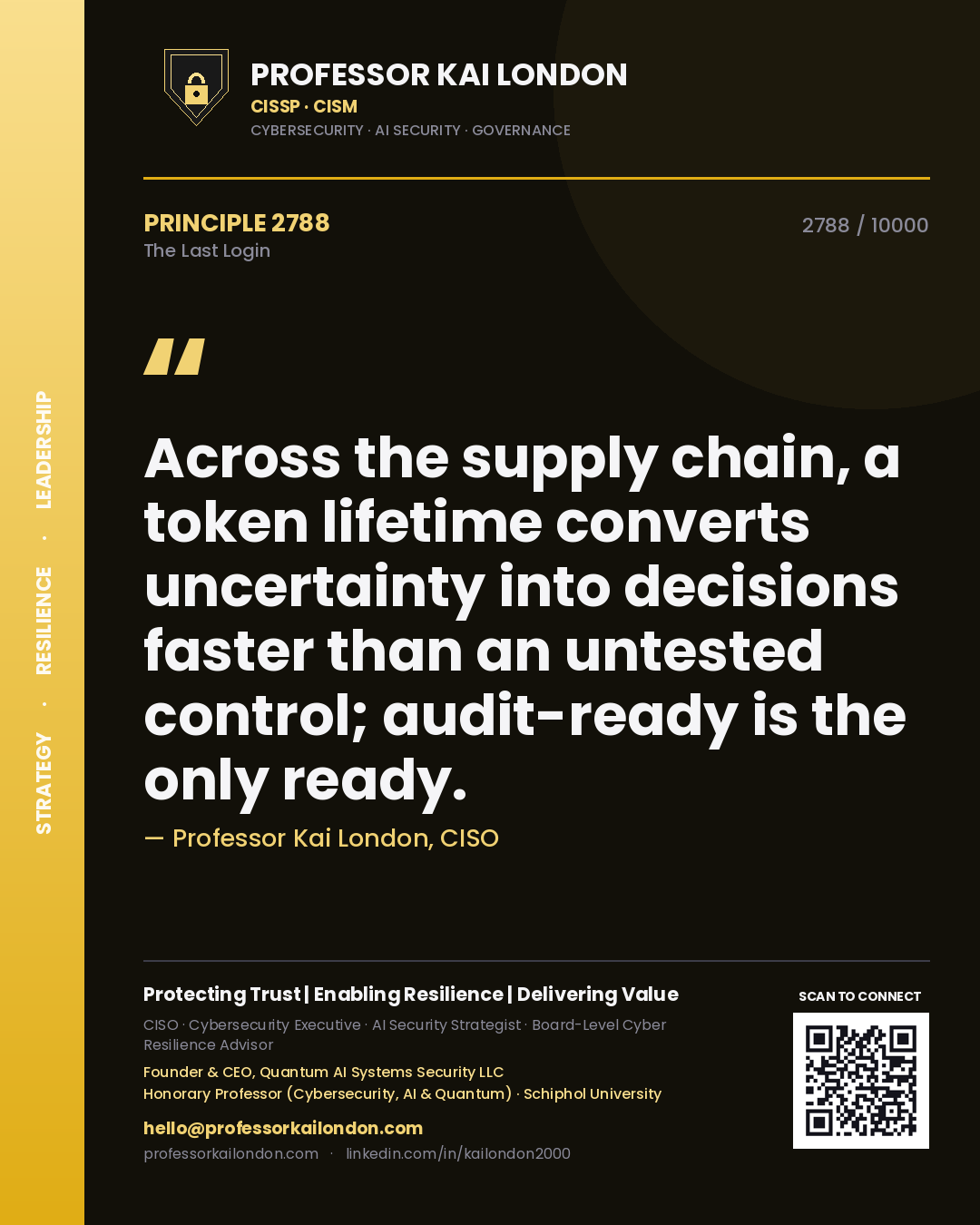 Quote card by Professor Kai London reading 'Across the supply chain, a token lifetime converts uncertainty into decisions faster than an untested control; audit-ready is the only ready.'. From the book The Last Login.