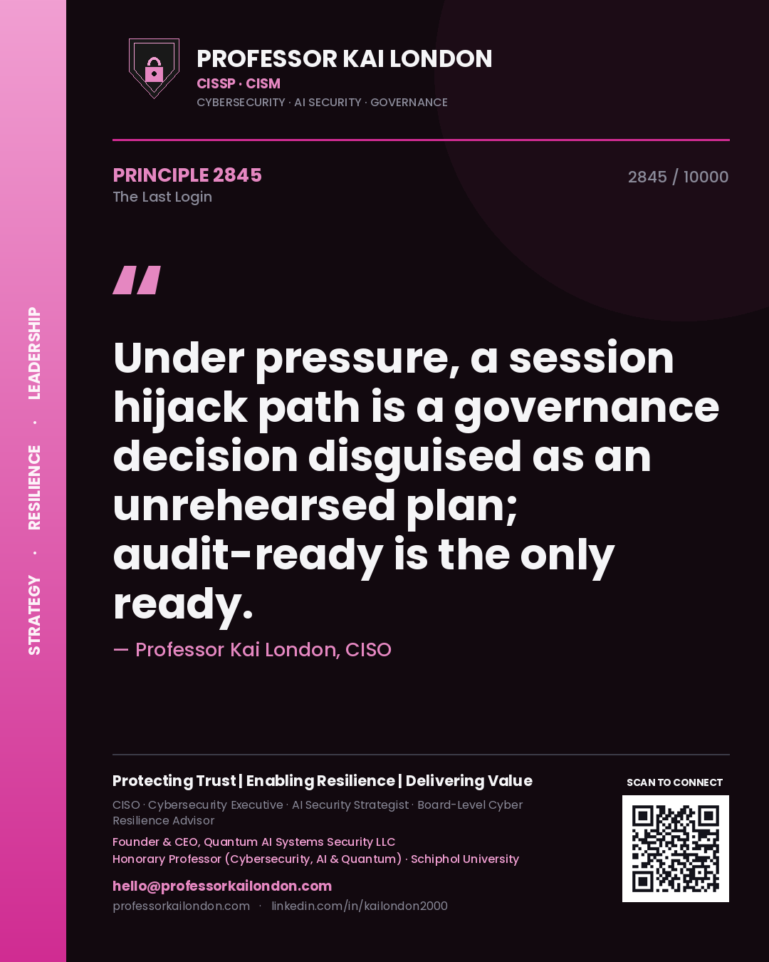 Professor Kai London principle 2845: Under pressure, a session hijack path is a governance decision disguised as an unrehearsed plan; audit-ready is the only ready.