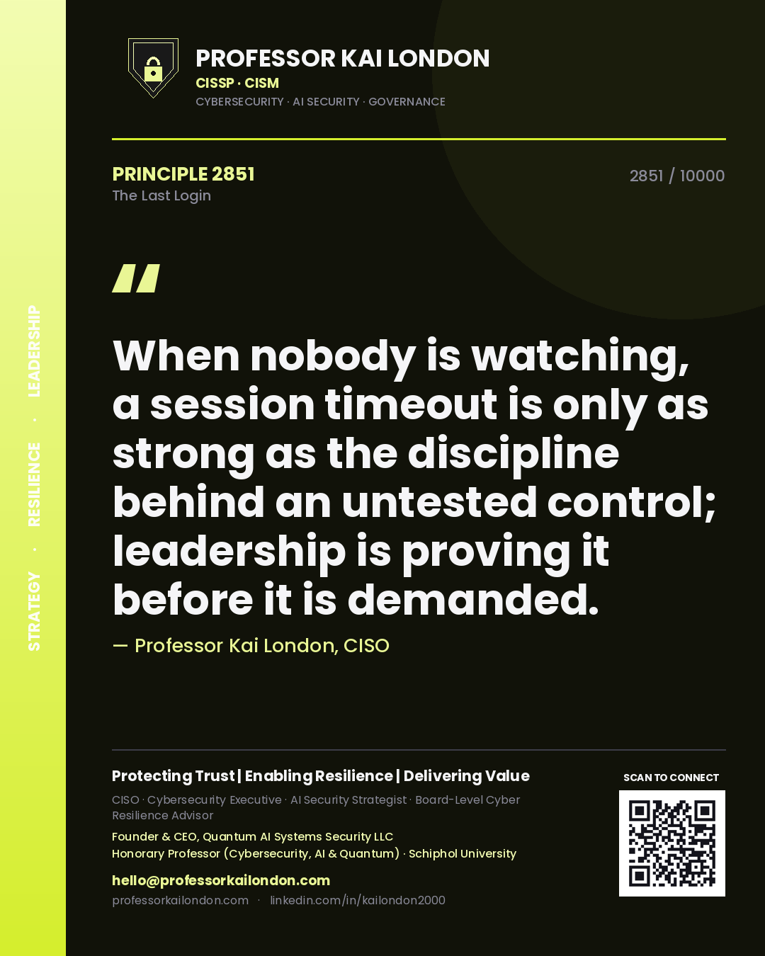 Professor Kai London principle 2851: When nobody is watching, a session timeout is only as strong as the discipline behind an untested control; leadership is proving it before it is demanded.