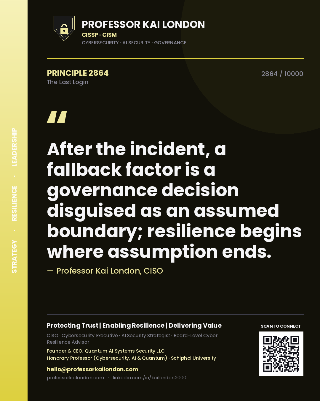 Professor Kai London principle 2864: After the incident, a fallback factor is a governance decision disguised as an assumed boundary; resilience begins where assumption ends.