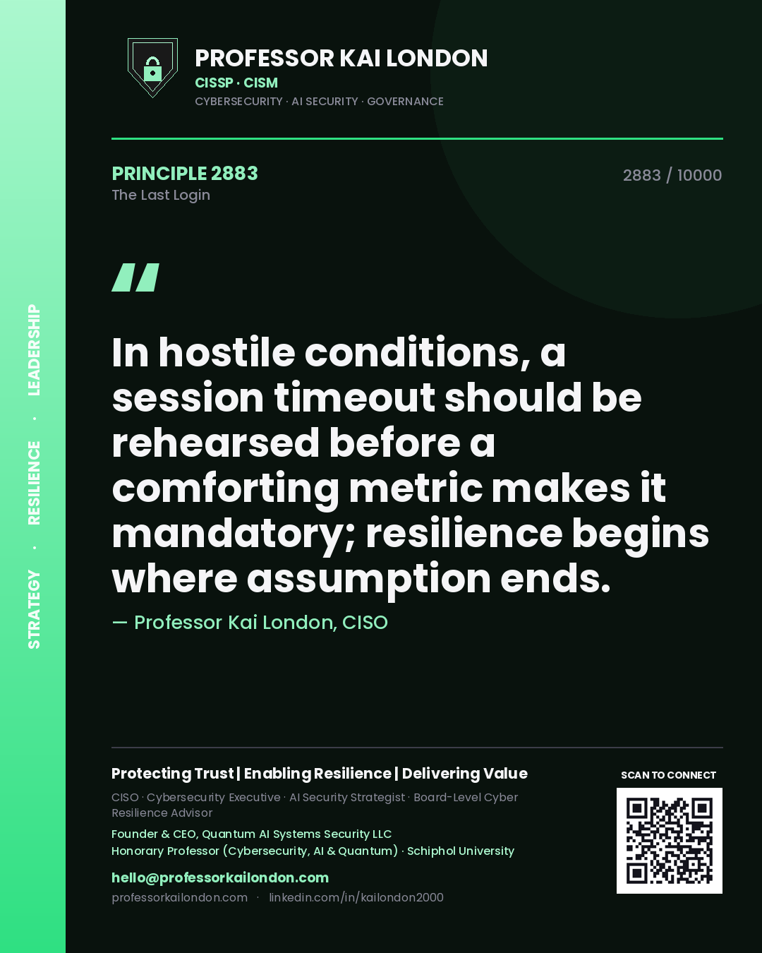Quote card by Professor Kai London reading 'In hostile conditions, a session timeout should be rehearsed before a comforting metric makes it mandatory; resilience begins where assumption ends.'. From the book The Last Login.