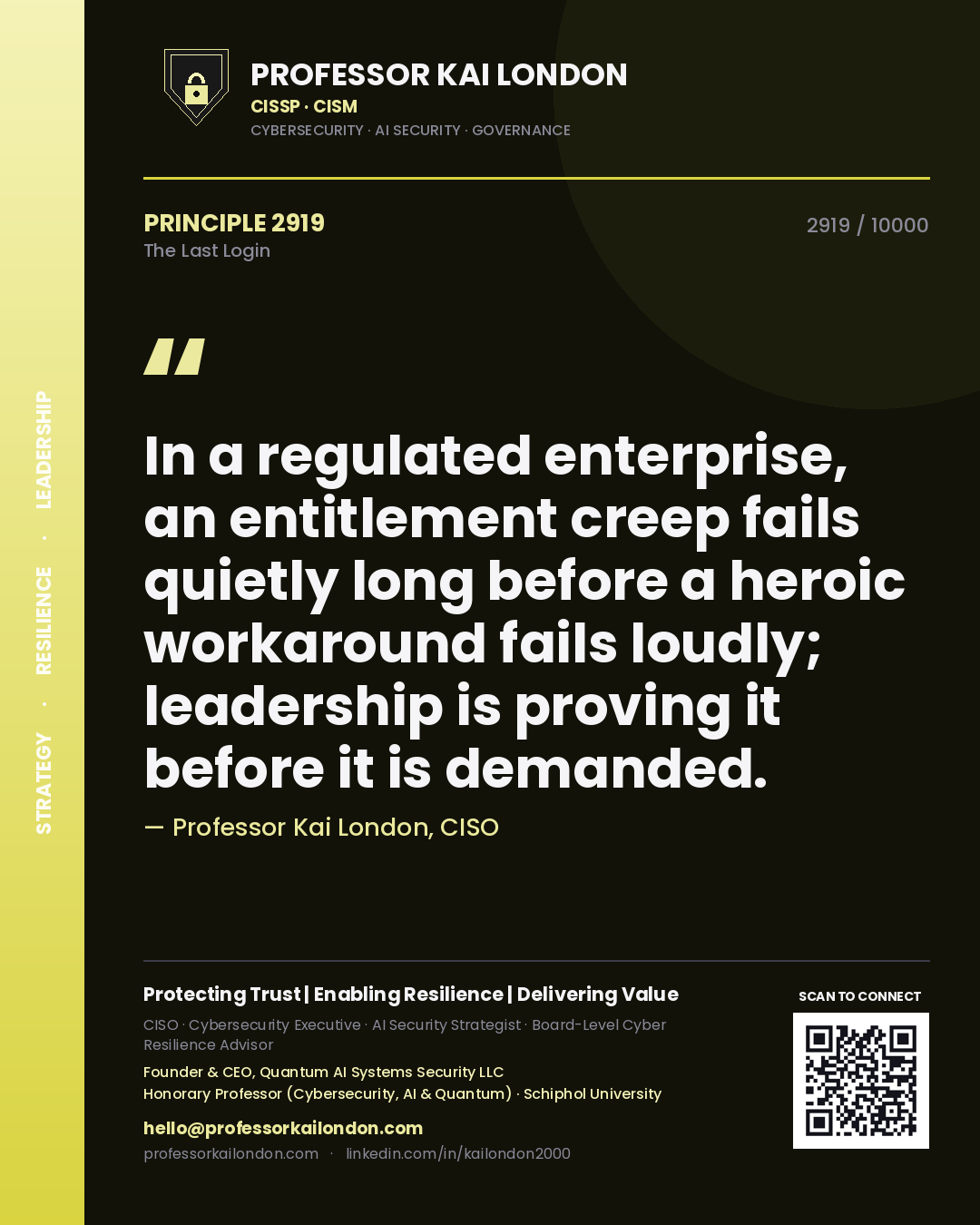 Professor Kai London principle 2919: In a regulated enterprise, an entitlement creep fails quietly long before a heroic workaround fails loudly; leadership is proving it before it is demanded.