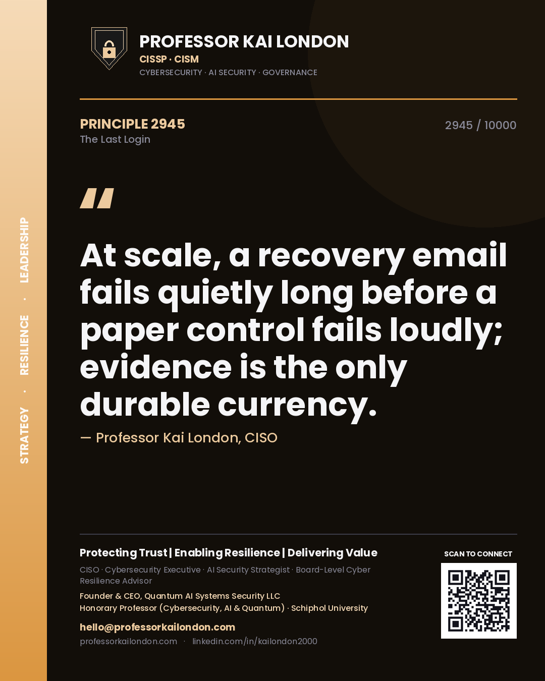 Quote card by Professor Kai London reading 'At scale, a recovery email fails quietly long before a paper control fails loudly; evidence is the only durable currency.'. From the book The Last Login.