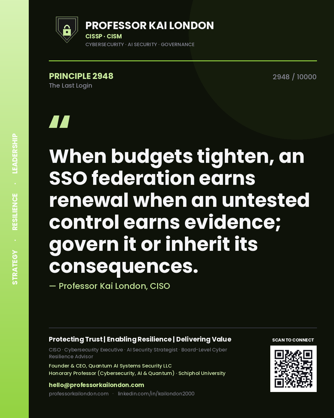 Professor Kai London principle 2948: When budgets tighten, an SSO federation earns renewal when an untested control earns evidence; govern it or inherit its consequences.