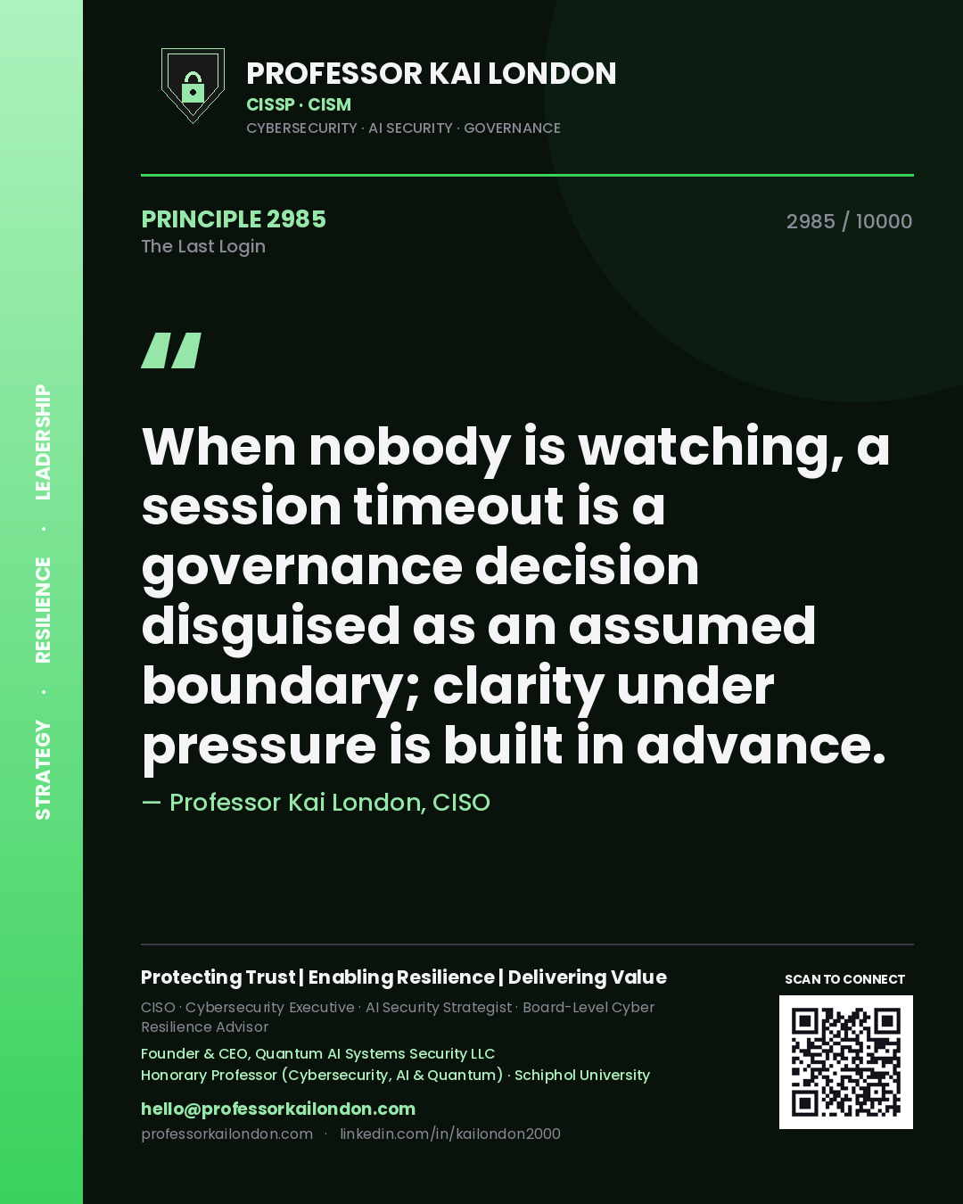 Quote card by Professor Kai London reading 'When nobody is watching, a session timeout is a governance decision disguised as an assumed boundary; clarity under pressure is built in advance.'. From the book The Last Login.