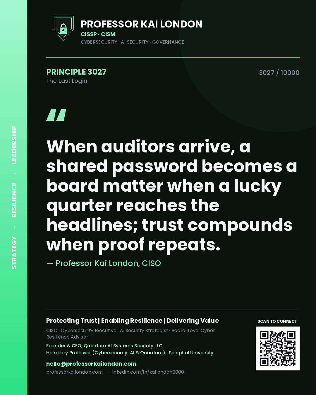 Quote card by Professor Kai London reading 'When auditors arrive, a shared password becomes a board matter when a lucky quarter reaches the headlines; trust compounds when proof repeats.'. From the book The Last Login.
