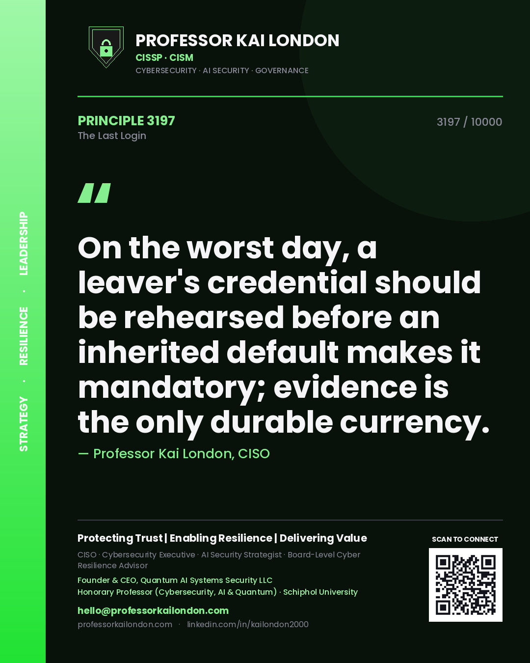Quote card by Professor Kai London reading 'On the worst day, a leaver's credential should be rehearsed before an inherited default makes it mandatory; evidence is the only durable currency.'. From the book The Last Login.