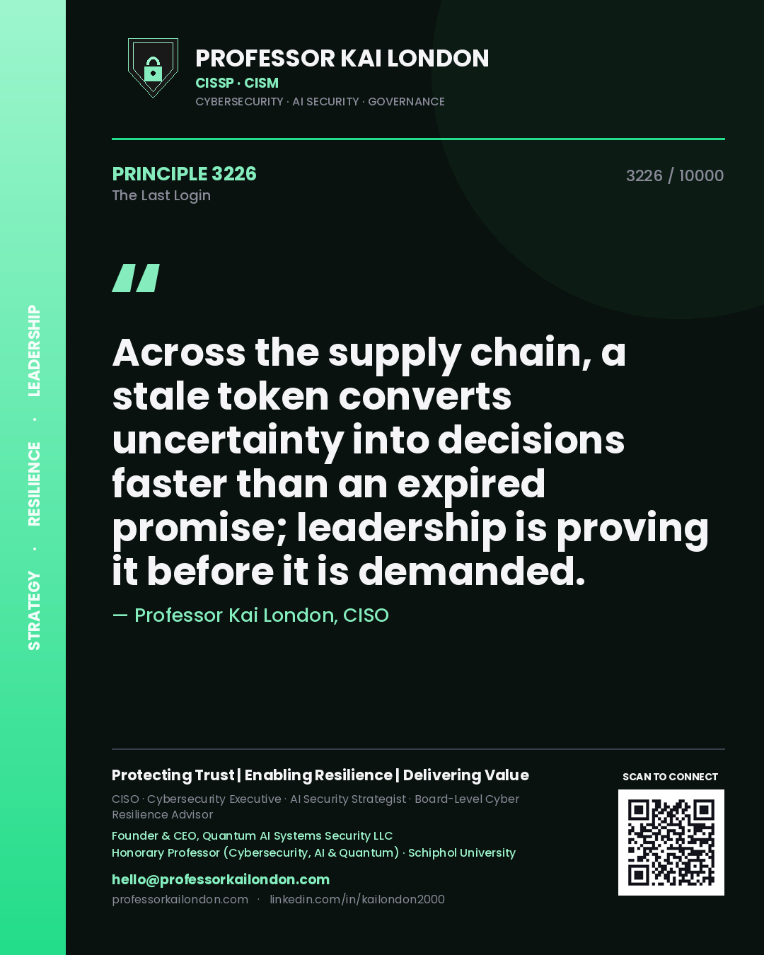 Quote card by Professor Kai London reading 'Across the supply chain, a stale token converts uncertainty into decisions faster than an expired promise; leadership is proving it before it is demanded.'. From the book The Last Login.