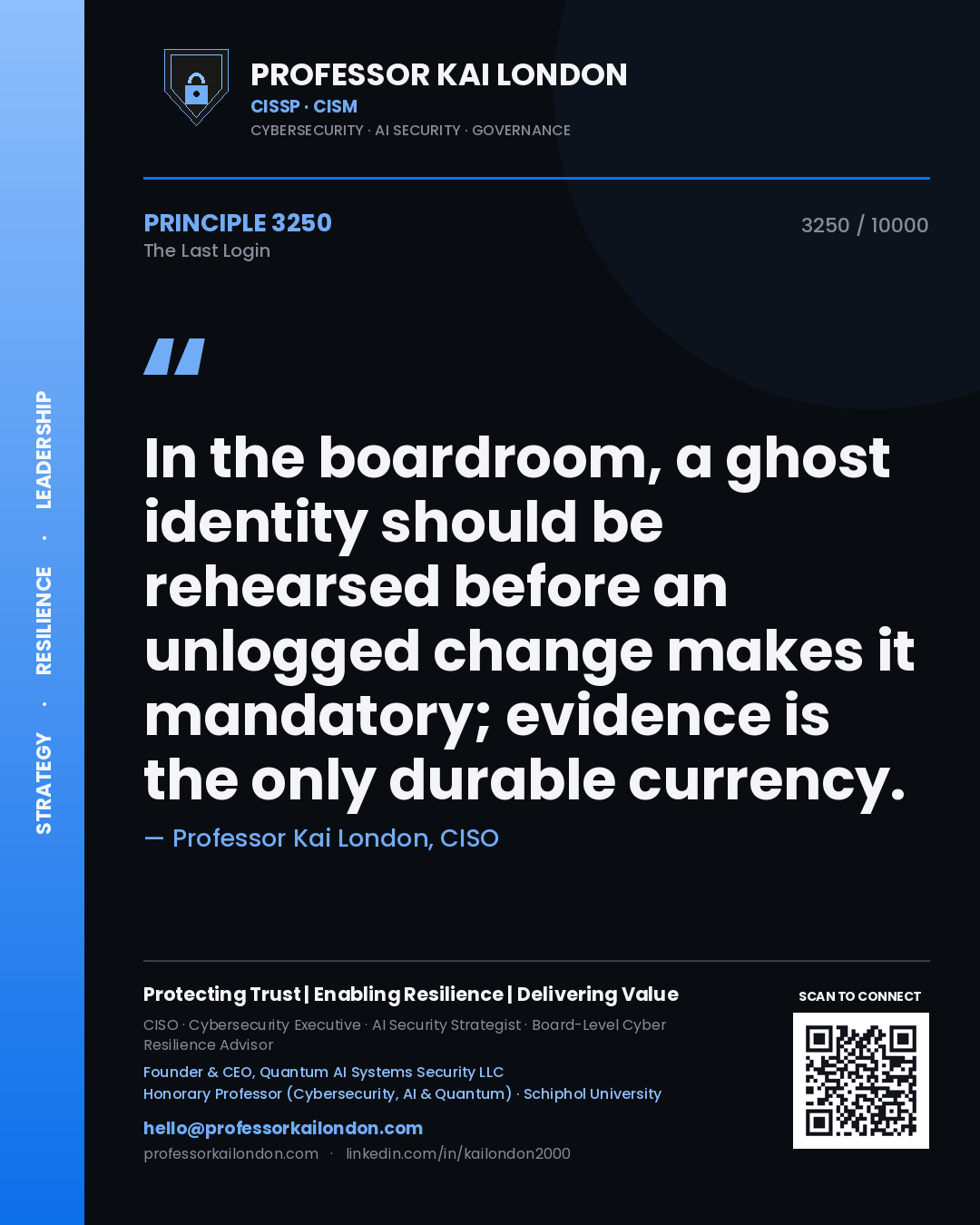 Quote card by Professor Kai London reading 'In the boardroom, a ghost identity should be rehearsed before an unlogged change makes it mandatory; evidence is the only durable currency.'. From the book The Last Login.
