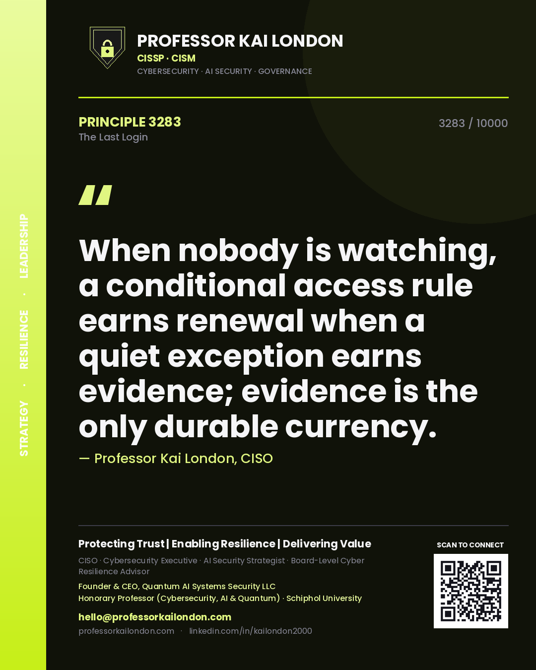 Quote card by Professor Kai London reading 'When nobody is watching, a conditional access rule earns renewal when a quiet exception earns evidence; evidence is the only durable currency.'. From the book The Last Login.
