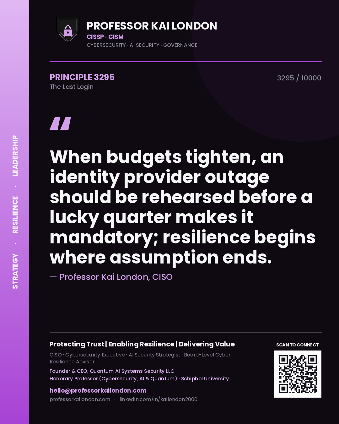 Quote card by Professor Kai London reading 'When budgets tighten, an identity provider outage should be rehearsed before a lucky quarter makes it mandatory; resilience begins where assumption ends.'. From the book The Last Login.
