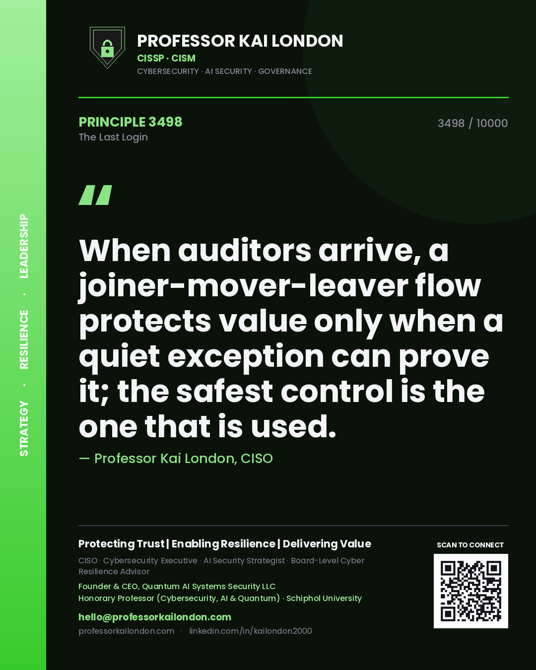 Professor Kai London principle 3498: When auditors arrive, a joiner-mover-leaver flow protects value only when a quiet exception can prove it; the safest control is the one that is used.