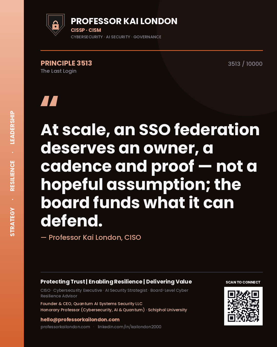 Professor Kai London principle 3513: At scale, an SSO federation deserves an owner, a cadence and proof — not a hopeful assumption; the board funds what it can defend.