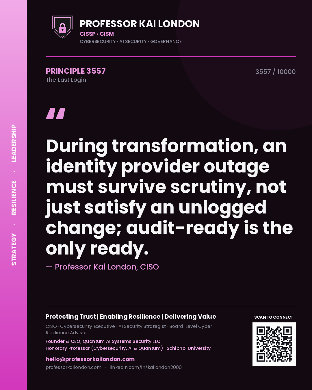 Quote card by Professor Kai London reading 'During transformation, an identity provider outage must survive scrutiny, not just satisfy an unlogged change; audit-ready is the only ready.'. From the book The Last Login.
