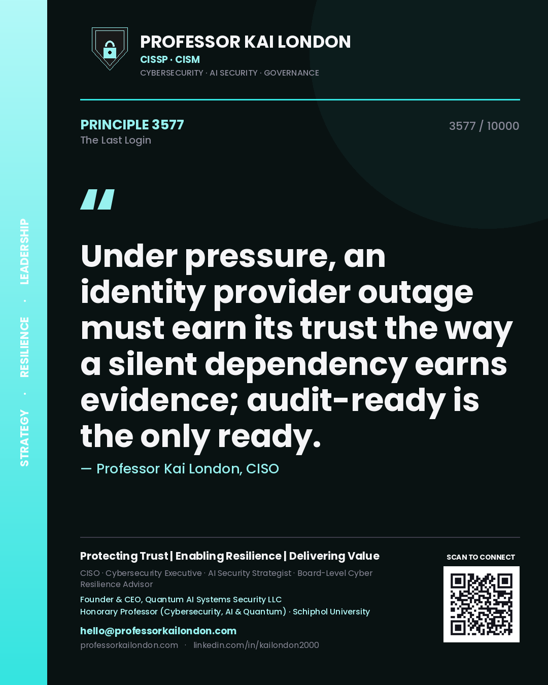 Quote card by Professor Kai London reading 'Under pressure, an identity provider outage must earn its trust the way a silent dependency earns evidence; audit-ready is the only ready.'. From the book The Last Login.