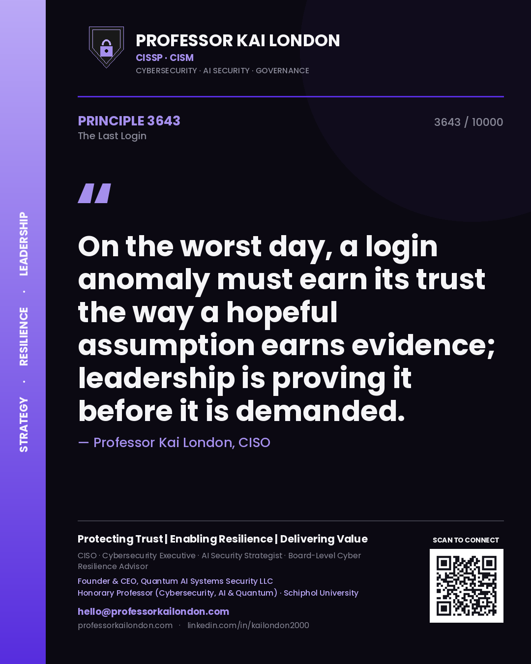 Quote card by Professor Kai London reading 'On the worst day, a login anomaly must earn its trust the way a hopeful assumption earns evidence; leadership is proving it before it is demanded.'. From the book The Last Login.