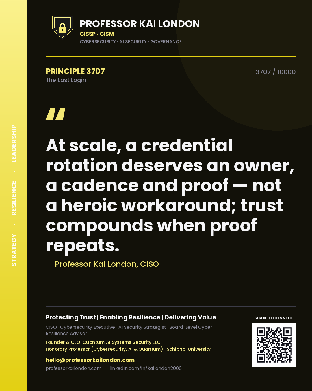 Professor Kai London principle 3707: At scale, a credential rotation deserves an owner, a cadence and proof — not a heroic workaround; trust compounds when proof repeats.