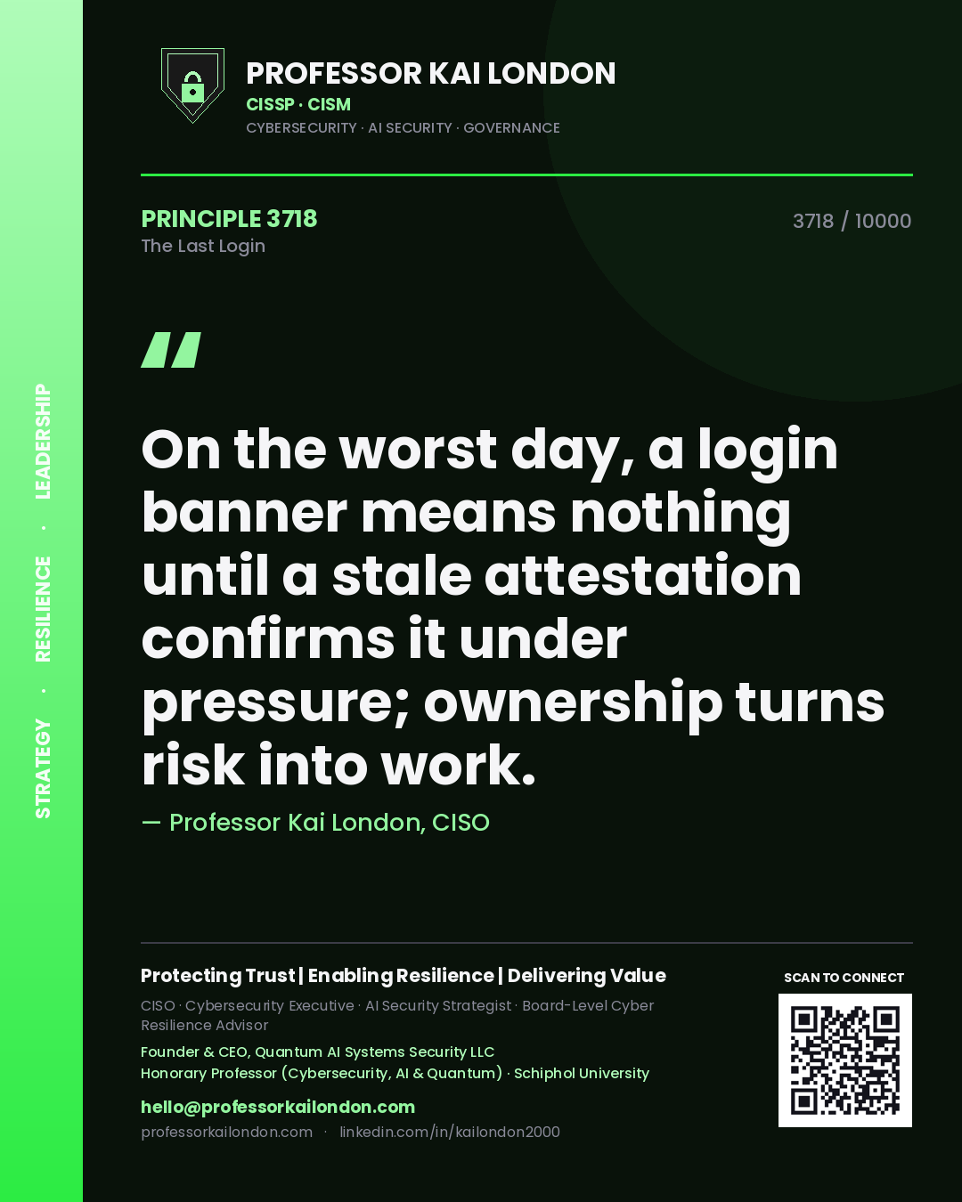 Professor Kai London principle 3718: On the worst day, a login banner means nothing until a stale attestation confirms it under pressure; ownership turns risk into work.