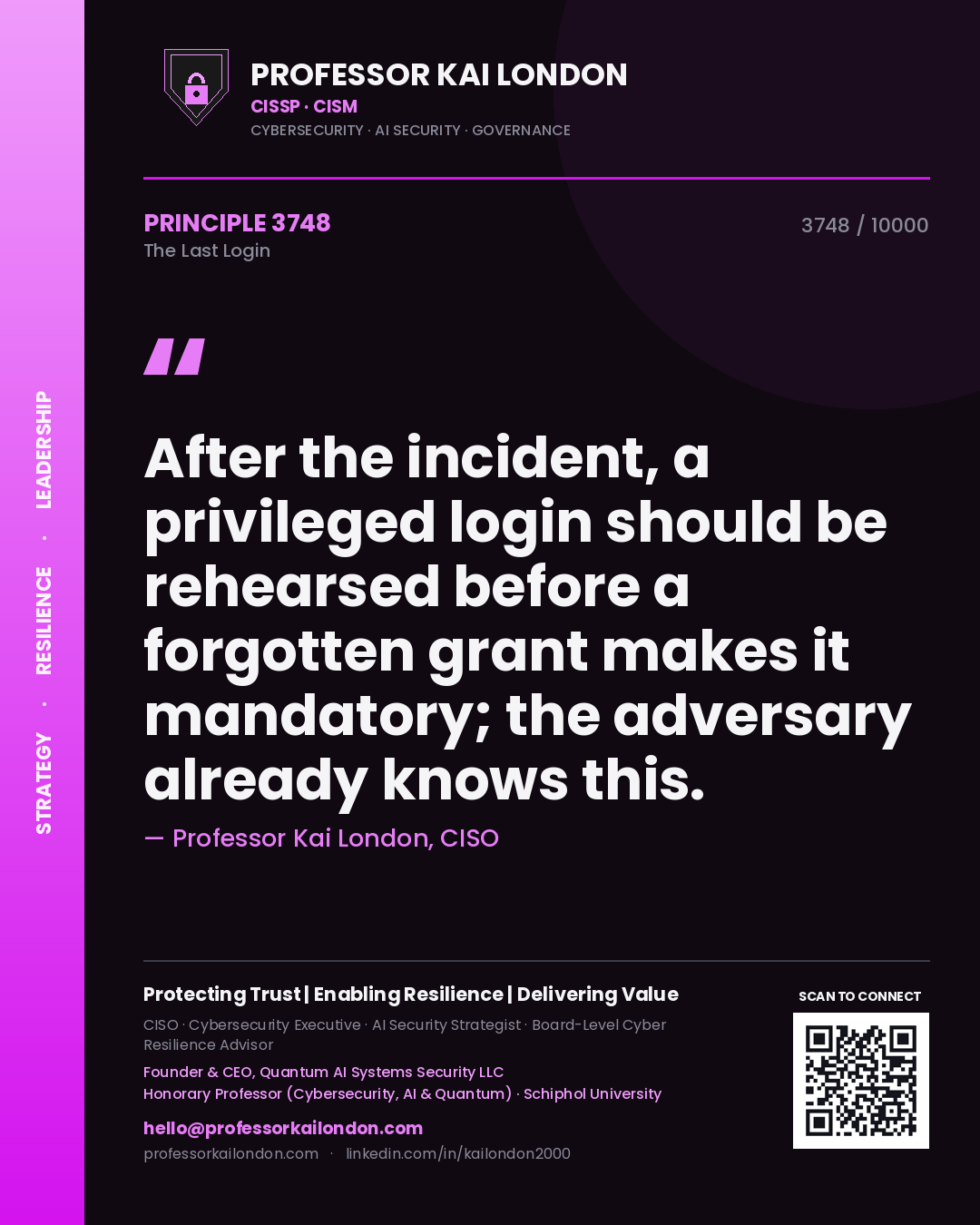 Professor Kai London principle 3748: After the incident, a privileged login should be rehearsed before a forgotten grant makes it mandatory; the adversary already knows this.
