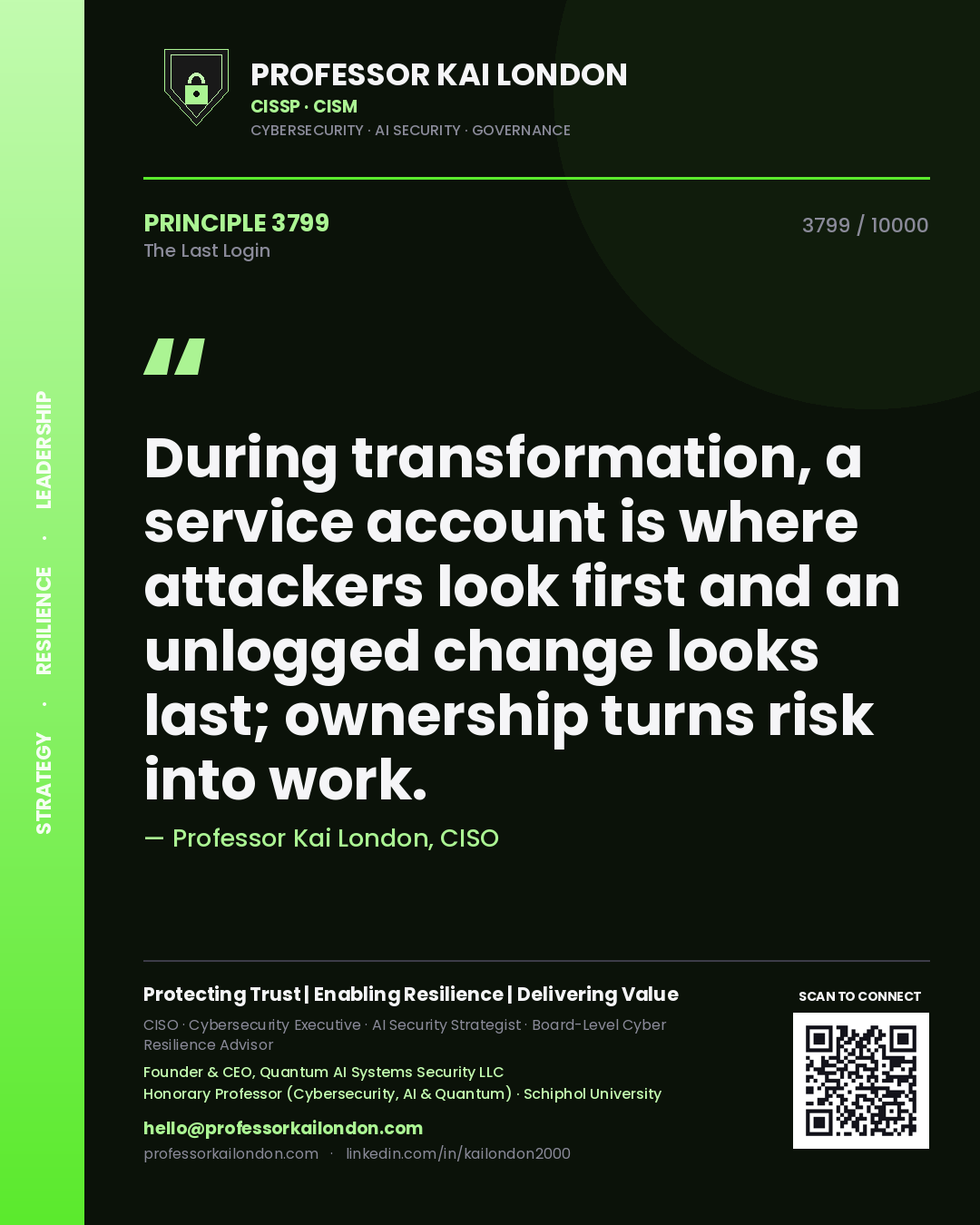 Professor Kai London principle 3799: During transformation, a service account is where attackers look first and an unlogged change looks last; ownership turns risk into work.