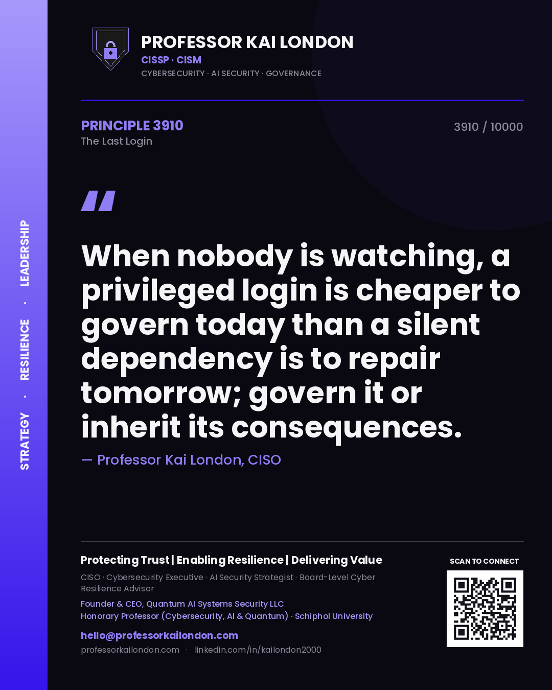 Quote card by Professor Kai London reading 'When nobody is watching, a privileged login is cheaper to govern today than a silent dependency is to repair tomorrow; govern it or inherit its consequences.'. From the book The Last Login.