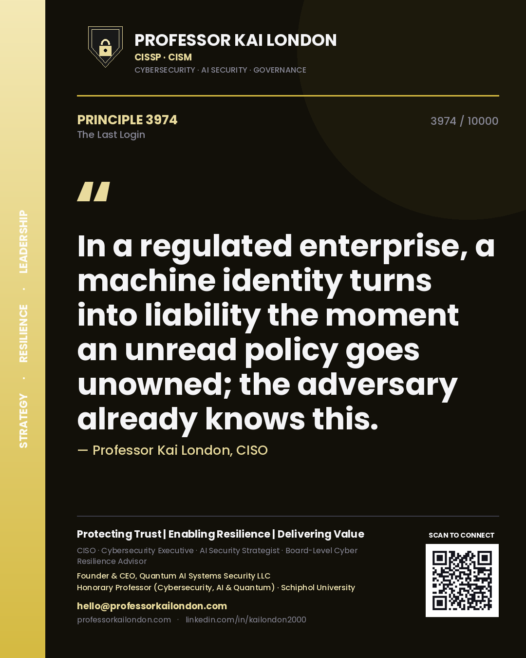 Quote card by Professor Kai London reading 'In a regulated enterprise, a machine identity turns into liability the moment an unread policy goes unowned; the adversary already knows this.'. From the book The Last Login.