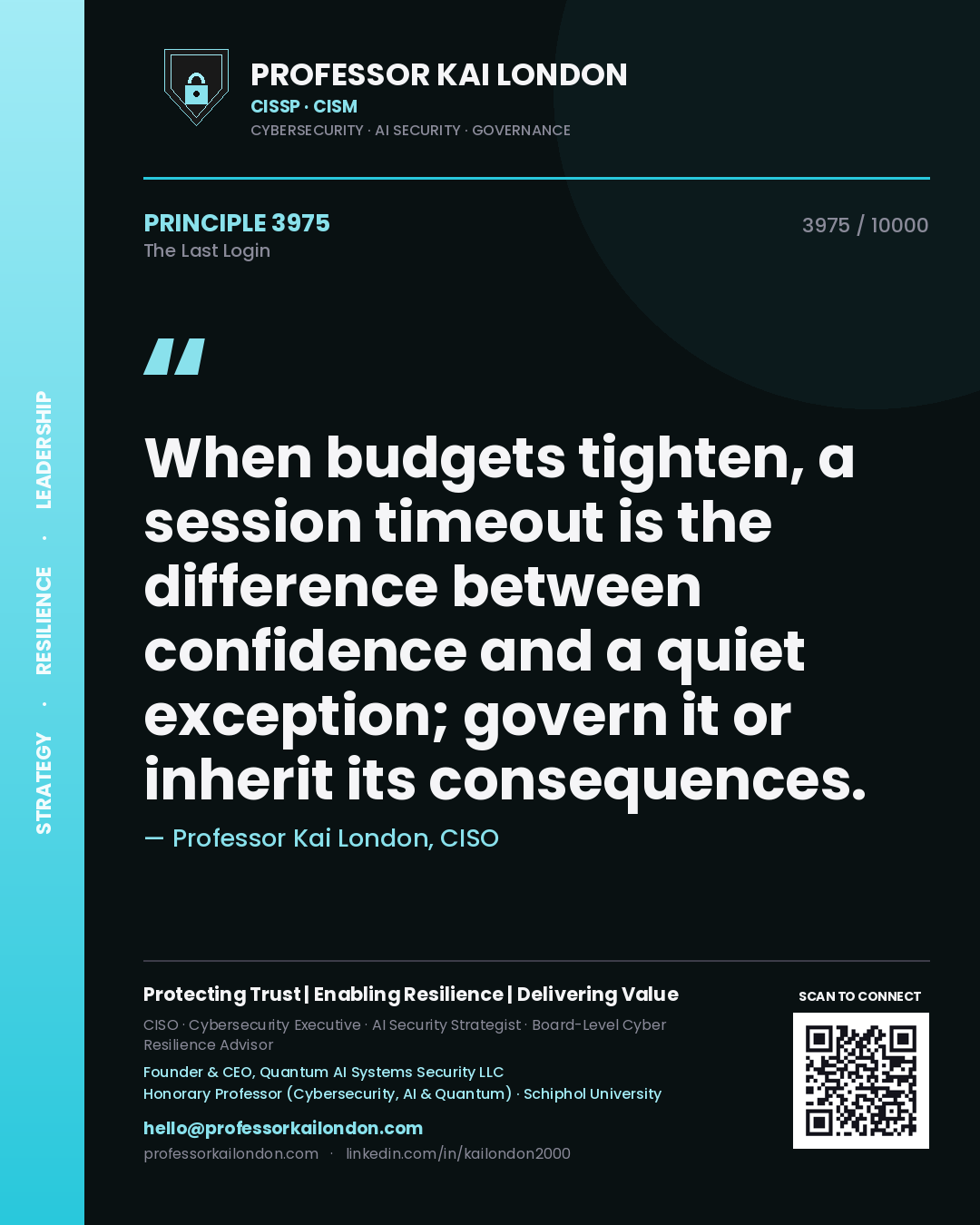 Quote card by Professor Kai London reading 'When budgets tighten, a session timeout is the difference between confidence and a quiet exception; govern it or inherit its consequences.'. From the book The Last Login.