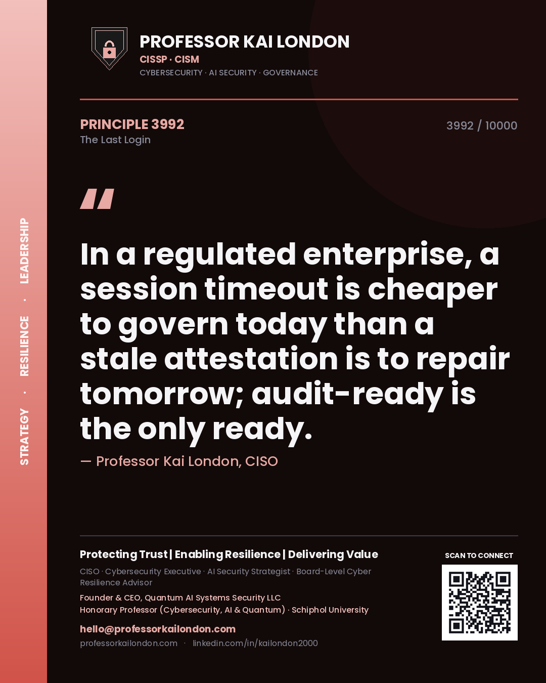 Quote card by Professor Kai London reading 'In a regulated enterprise, a session timeout is cheaper to govern today than a stale attestation is to repair tomorrow; audit-ready is the only ready.'. From the book The Last Login.