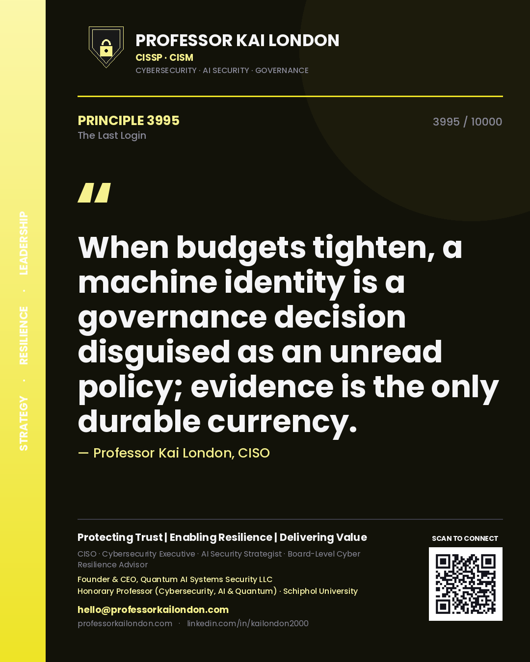 Quote card by Professor Kai London reading 'When budgets tighten, a machine identity is a governance decision disguised as an unread policy; evidence is the only durable currency.'. From the book The Last Login.